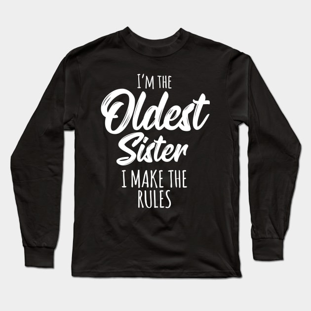 Oldest Sister Shirt I Make The Rules Funny Matching Sister Long Sleeve T-Shirt by Pennelli Studio